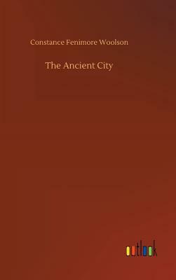 The Ancient City by Constance Fenimore Woolson