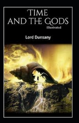 Time and the Gods Illustrated by Lord Dunsany