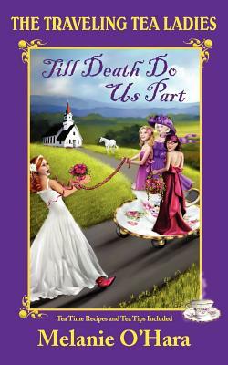 The Traveling Tea Ladies Till Death Do Us Part by Melanie O'Hara-Sayles, Melanie O'Hara