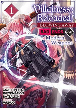 Villainess: Reloaded! ~Blowing Away Bad Ends with Modern Weapons~ Volume 1 by 616th Special Information Battalion