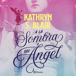 A la sombra del ángel by Kathryn S. Blair