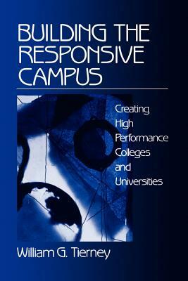 Building the Responsive Campus: Creating High Performance Colleges and Universities by William G. Tierney