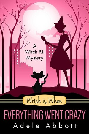 Witch Is When Everything Went Crazy by Adele Abbott