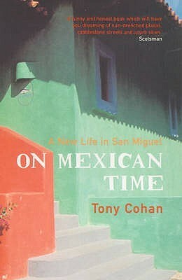 On Mexican Time: A New Life in San Miguel by Tony Cohan