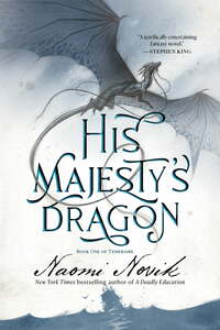 His Majesty's Dragon by Naomi Novik