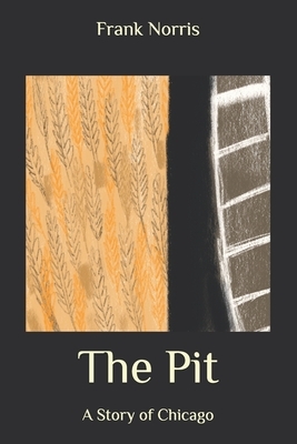 The Pit: A Story of Chicago by Frank Norris