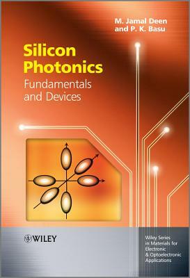 Silicon Photonics: Fundamentals and Devices by M. Jamal Deen, Prasanta Kumar Basu