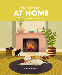 Mindful Thoughts at Home: Finding Heart in the Home by Kate Peers