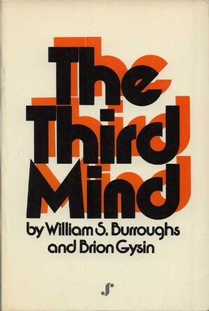 The Third Mind by William S. Burroughs, Brion Gysin