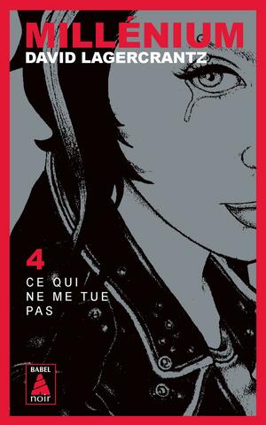 Millénium 4 - Ce qui ne me tue pas: Millénium 4 by David Lagercrantz