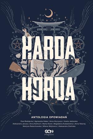 Harda Horda. Antologia opowiadań by Magdalena Kubasiewicz, Anna Hrycyszyn, Milena Wójtowicz, Anna Kańtoch, Aneta Jadowska, Anna Nieznaj, Aleksandra Zielińska, Agnieszka Hałas, Martyna Raduchowska, Marta Kisiel, Ewa Białołęcka, Aleksandra Janusz