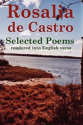 Rosalia de Castro Selected Poems Rendered Into English Verse by Rosalía de Castro, John Howard Reid