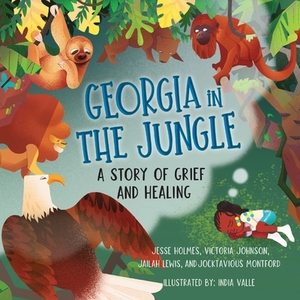 Georgia in the Jungle: A Story of Grief and Healing by Jesse Holmes, Victoria Johnson