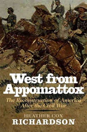 West from Appomattox: The Reconstruction of America after the Civil War by Heather Cox Richardson