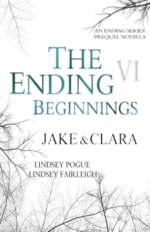 The Ending Beginnings: Jake & Clara by Lindsey Fairleigh, Lindsey Pogue
