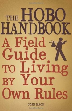 The Hobo Handbook: A Field Guide to Living by Your Own Rules by Josh Mack