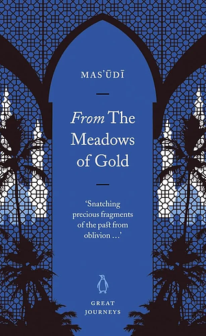 From The Meadows Of Gold by Al-Mas'udi