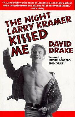 The Night Larry Kramer Kissed Me by David Drake