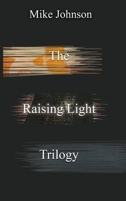 The Raising Light Trilogy by Mike Johnson