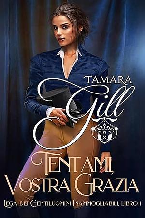 Tentami, Vostra Grazia by Tamara Gill