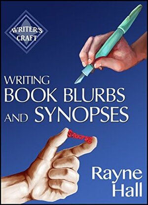 Writing Book Blurbs and Synopses: How to sell your manuscript to publishers and your indie book to readers by Rayne Hall
