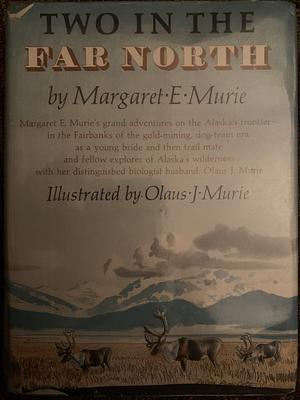 Two in the Far North by Olaus Johan Murie, Margaret E. Murie