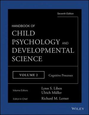 Handbook of Child Psychology and Developmental Science, Cognitive Processes by 