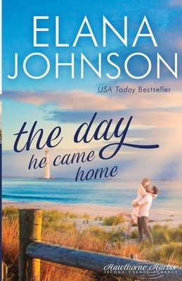 The Day He Came Home: Sweet Contemporary Romance by Elana Johnson