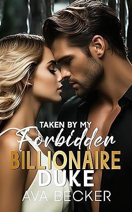 Taken By My Forbidden Billionaire Duke by Ava Becker, Ava Becker