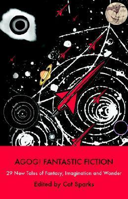Agog! Fantastic Fiction by Cat Sparks