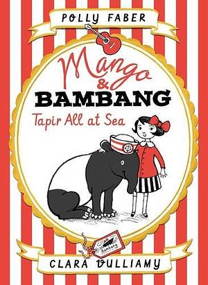 Mango and Bambang: Tapir All at Sea by Polly Faber