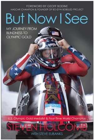 But Now I See: My Journey from Blindness to Olympic Gold by Steven Holcomb, Steve Eubanks