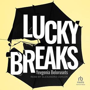 Lucky Breaks by Yevgenia Belorusets