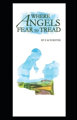 Where Angels Fear to Tread Illustrated by E.M. Forster