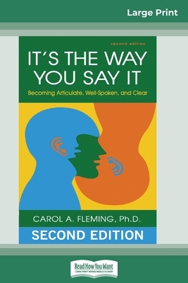 It's the Way You Say It: Becoming Articulate, Well-spoken, and Clear (16pt Large Print Edition) by Carol a. Fleming