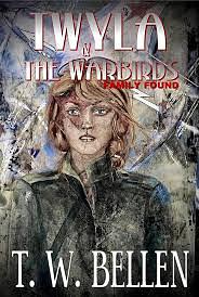Twyla and the Warbirds: Family Found by T. W. Bellen