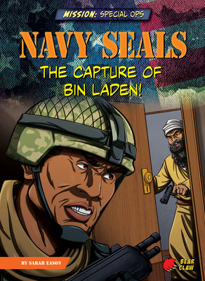 Navy Seals: The Capture of Bin Laden! by Sarah Eason