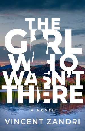 The Girl Who Wasn't There by Vincent Zandri