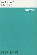 Wallpaper City Guide: Boston by Editors of Wallpaper Magazine