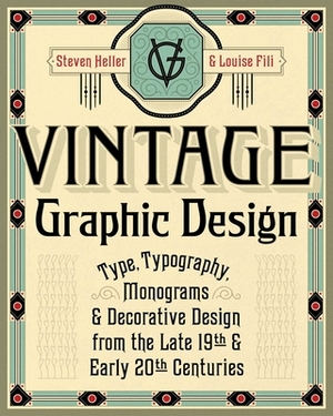 Vintage Graphic Design: Type, Typography, Monograms & Decorative Design from the Late 19th & Early 20th Centuries by Louise Fili, Steven Heller