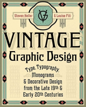 Vintage Graphic Design: Type, Typography, Monograms & Decorative Design from the Late 19th & Early 20th Centuries by Louise Fili, Steven Heller