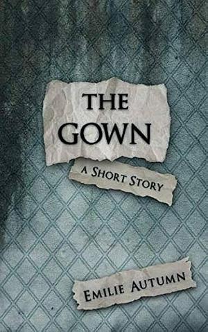 The Gown: A Short Story by Emilie Autumn, Emilie Autumn