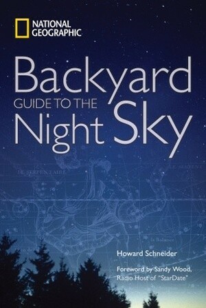 Backyard Guide to the Night Sky by Sandy Wood, Howard Schneider, Dennis Mammana