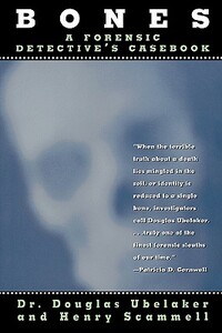 Bones: A Forensic Detective's Casebook by Henry Scammell, Douglas Ubelaker