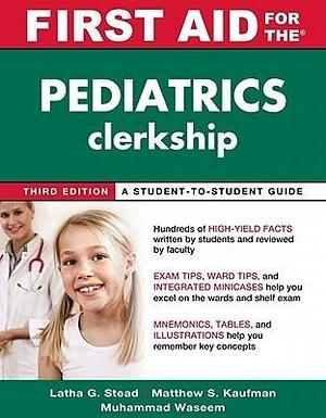 First Aid for the Pediatrics Clerkship by Matthew S. Kaufman, Muhammad Waseem, Latha G. Stead, Latha G. Stead