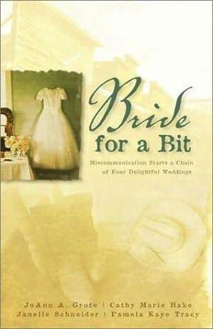 A Bride for a Bit by Cathy Marie Hake, Pamela Kaye Tracy, JoAnn A. Grote, Janelle Burnham Schneider