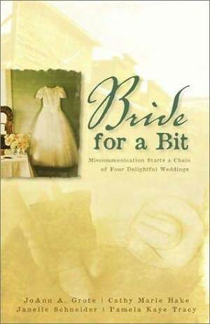 A Bride for a Bit by Cathy Marie Hake, Janelle Burnham Schneider, Pamela Kaye Tracy, JoAnn A. Grote