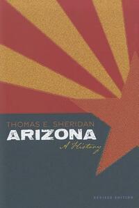Arizona: A History, Revised Edition by Thomas E. Sheridan