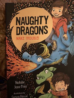 Naughty dragons make trouble! by Natalie Jane Prior