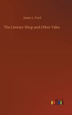 The Literary Shop and Other Tales by James L. Ford